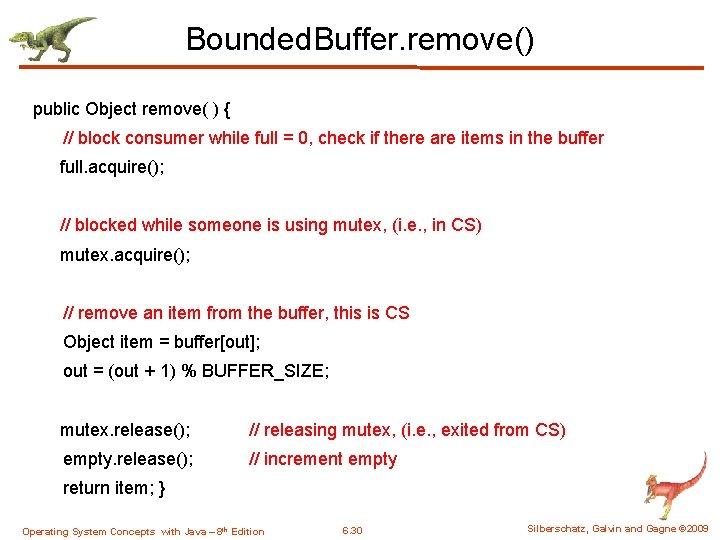 Bounded. Buffer. remove() public Object remove( ) { // block consumer while full =