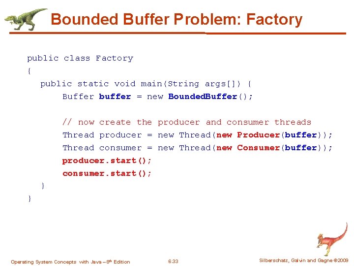 Bounded Buffer Problem: Factory public class Factory { public static void main(String args[]) {