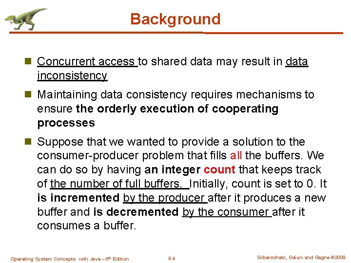 Background n Concurrent access to shared data may result in data inconsistency n Maintaining