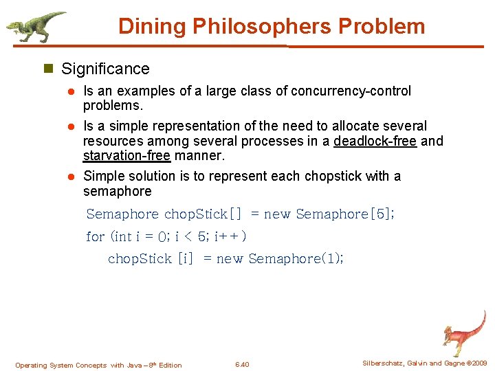 Dining Philosophers Problem n Significance Is an examples of a large class of concurrency-control