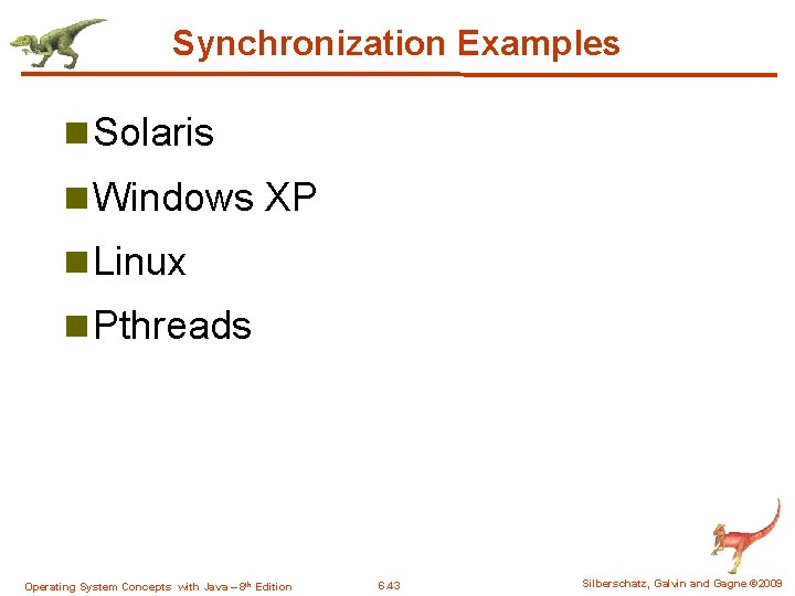 Synchronization Examples n Solaris n Windows XP n Linux n Pthreads Operating System Concepts