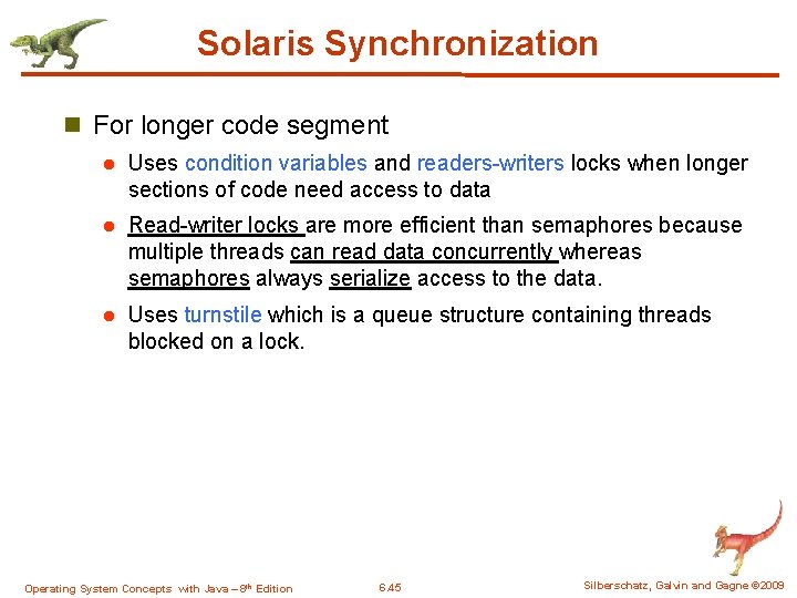 Solaris Synchronization n For longer code segment l Uses condition variables and readers-writers locks