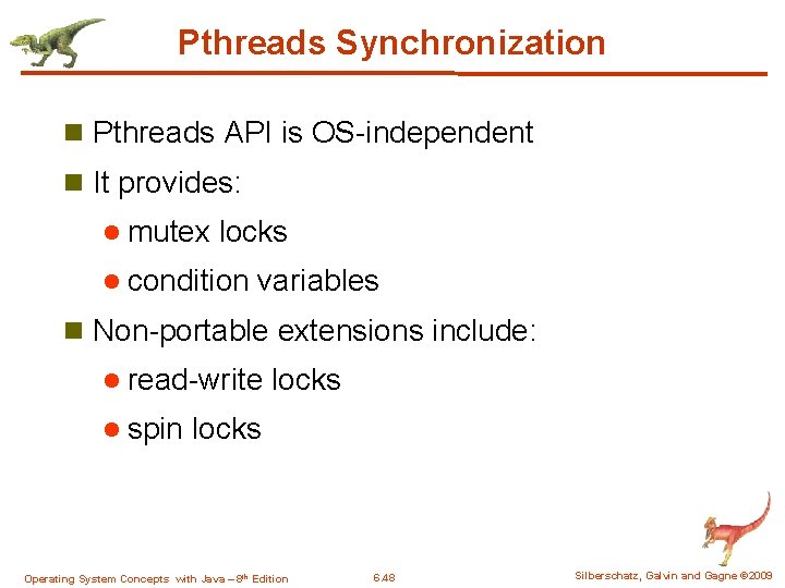 Pthreads Synchronization n Pthreads API is OS-independent n It provides: l mutex locks l