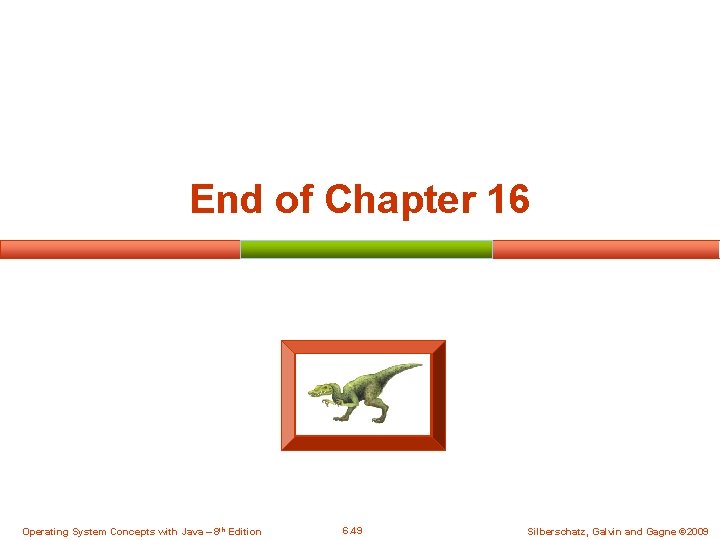 End of Chapter 16 Operating System Concepts with Java – 8 th Edition 6.