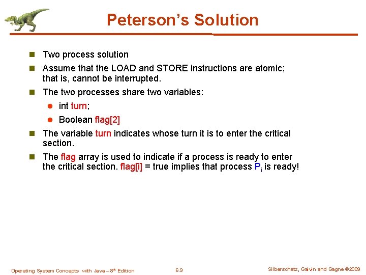 Peterson’s Solution n Two process solution n Assume that the LOAD and STORE instructions