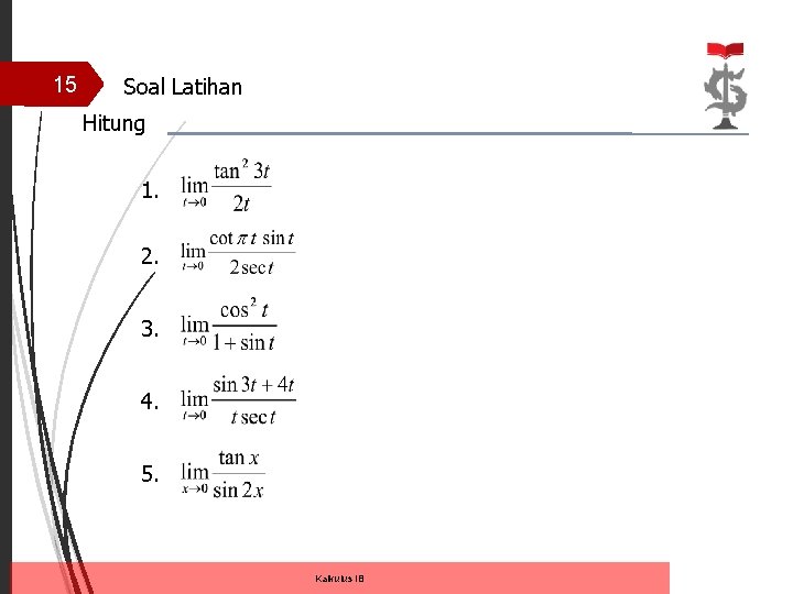 15 Soal Latihan Hitung 1. 2. 3. 4. 5. Kalkulus IB 