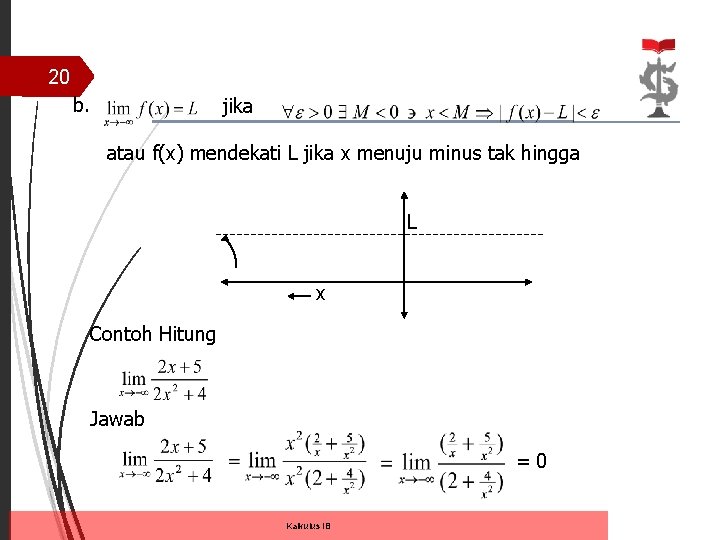 20 b. jika atau f(x) mendekati L jika x menuju minus tak hingga L