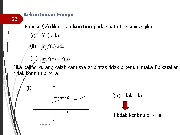 23 Kekontinuan Fungsi f(x) dikatakan kontinu pada suatu titik x = a jika (i)