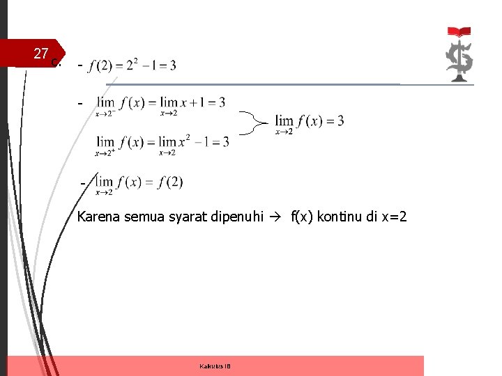 27 c. - Karena semua syarat dipenuhi f(x) kontinu di x=2 Kalkulus IB 