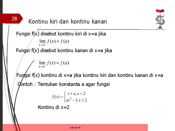 28 Kontinu kiri dan kontinu kanan Fungsi f(x) disebut kontinu kiri di x=a jika
