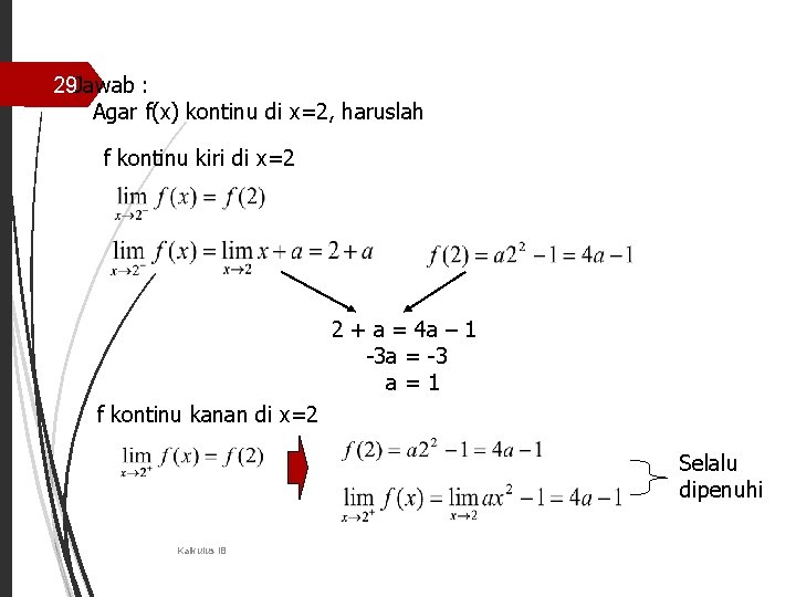 29 Jawab : Agar f(x) kontinu di x=2, haruslah f kontinu kiri di x=2
