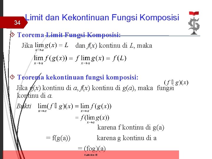 34 Limit dan Kekontinuan Fungsi Komposisi Teorema Limit Fungsi Komposisi: Jika dan f(x) kontinu