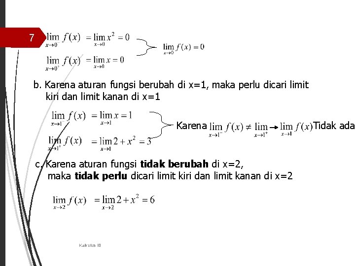 7 b. Karena aturan fungsi berubah di x=1, maka perlu dicari limit kiri dan