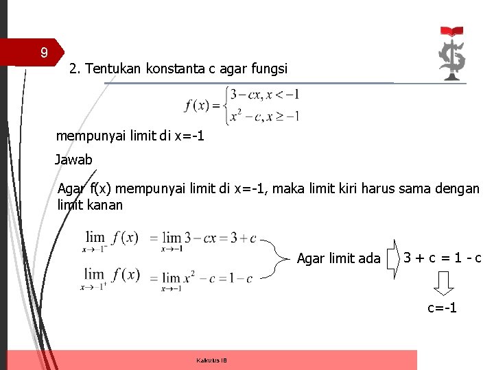 9 2. Tentukan konstanta c agar fungsi mempunyai limit di x=-1 Jawab Agar f(x)