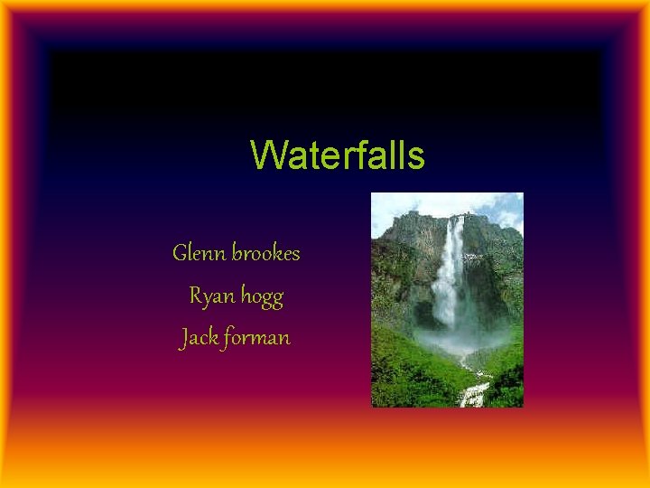 Waterfalls Glenn brookes Ryan hogg Jack forman 