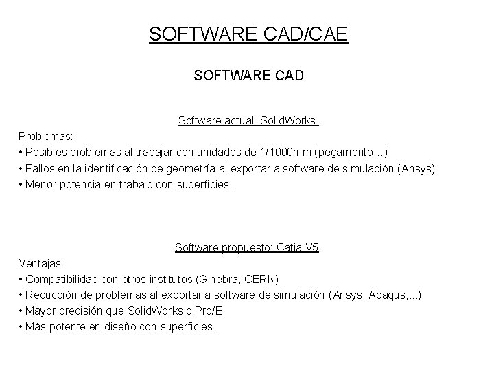 SOFTWARE CAD/CAE SOFTWARE CAD Software actual: Solid. Works. Problemas: • Posibles problemas al trabajar