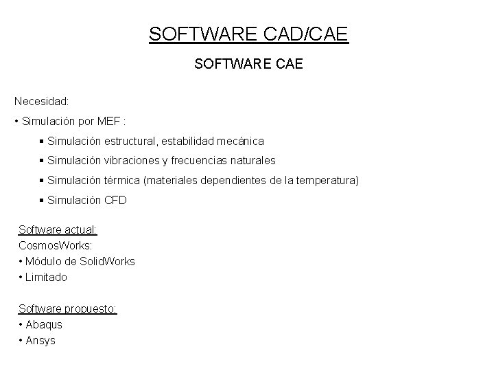 SOFTWARE CAD/CAE SOFTWARE CAE Necesidad: • Simulación por MEF : § Simulación estructural, estabilidad