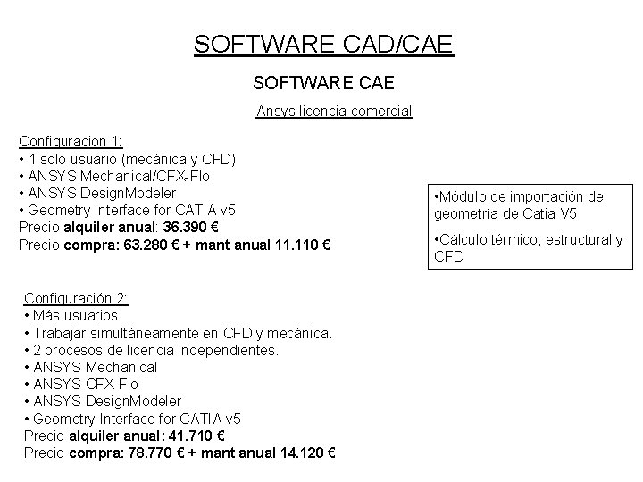 SOFTWARE CAD/CAE SOFTWARE CAE Ansys licencia comercial Configuración 1: • 1 solo usuario (mecánica
