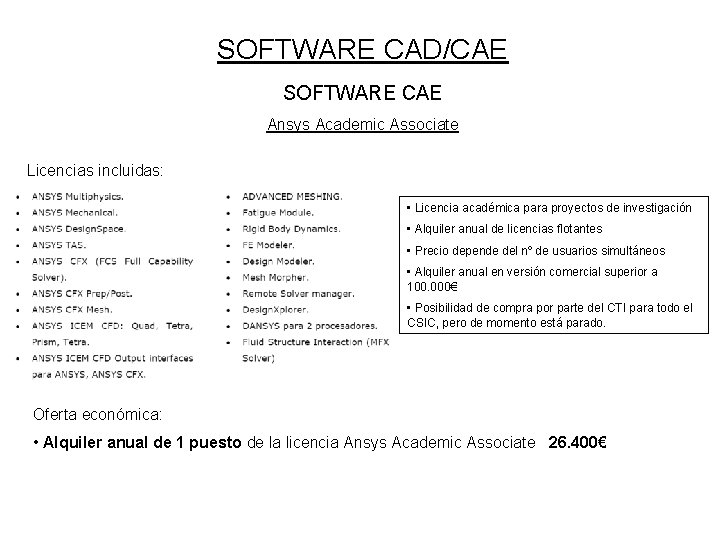 SOFTWARE CAD/CAE SOFTWARE CAE Ansys Academic Associate Licencias incluidas: • Licencia académica para proyectos
