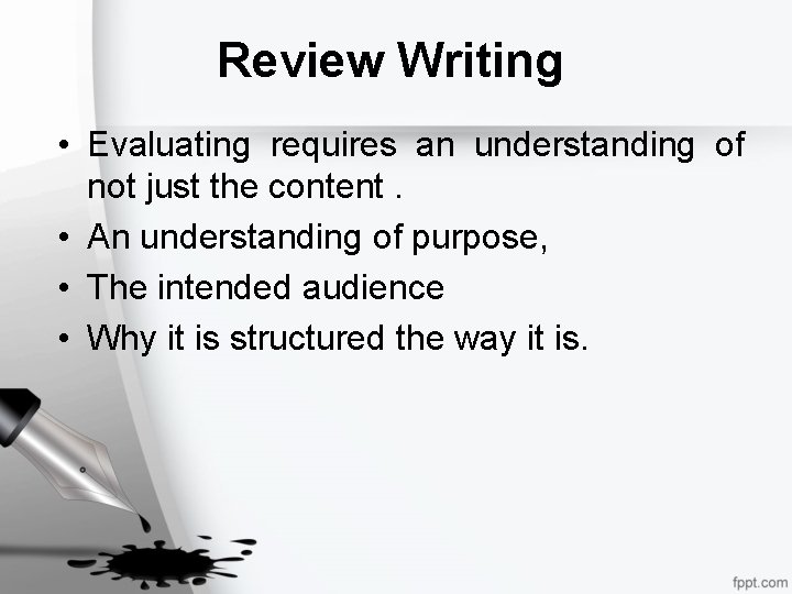 Review Writing • Evaluating requires an understanding of not just the content. • An