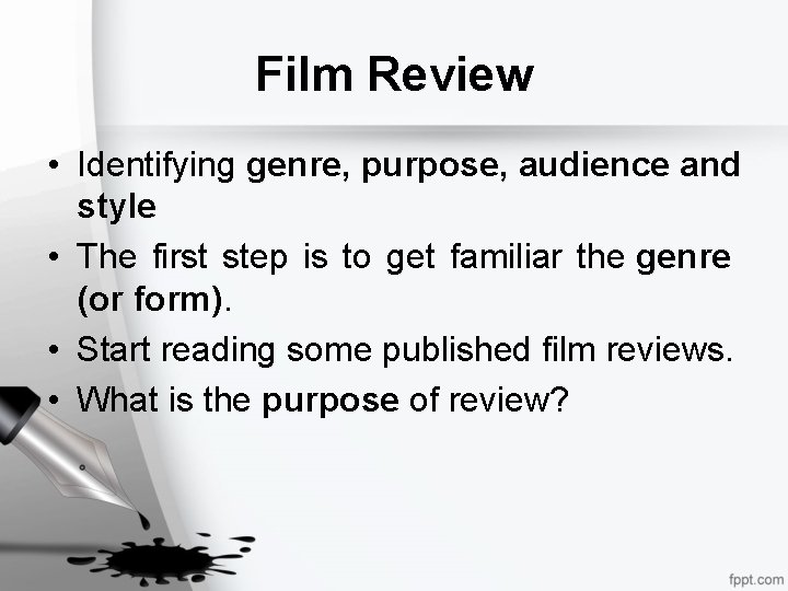 Film Review • Identifying genre, purpose, audience and style • The first step is