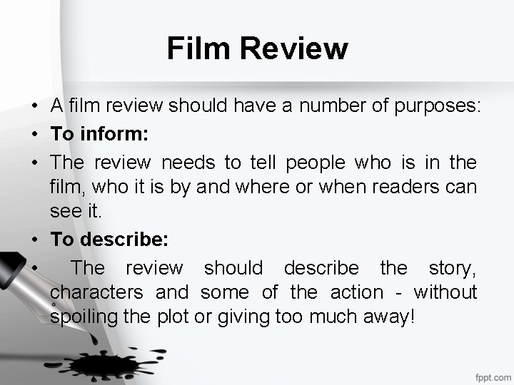 Film Review • A film review should have a number of purposes: • To