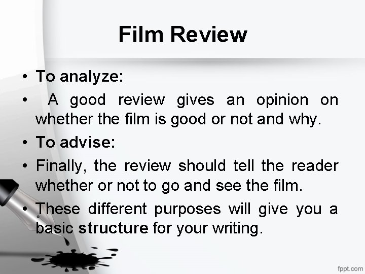 Film Review • To analyze: • A good review gives an opinion on whether