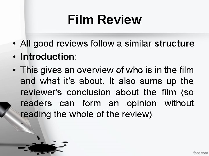 Film Review • All good reviews follow a similar structure • Introduction: • This
