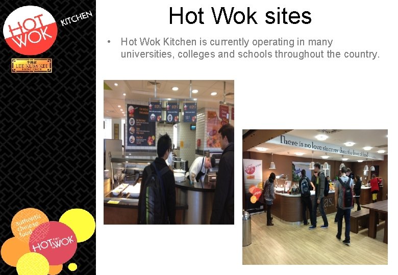 Hot Wok sites • Hot Wok Kitchen is currently operating in many universities, colleges Hot Wok sites • Hot Wok Kitchen is currently operating in many universities, colleges