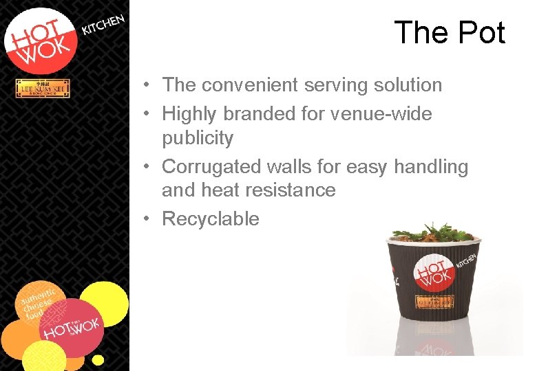 The Pot • The convenient serving solution • Highly branded for venue-wide publicity • The Pot • The convenient serving solution • Highly branded for venue-wide publicity •