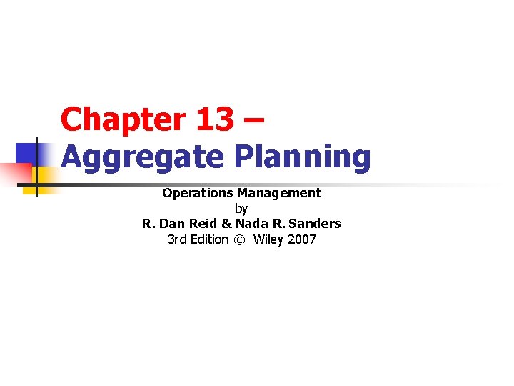 Chapter 13 – Aggregate Planning Operations Management by R. Dan Reid & Nada R.