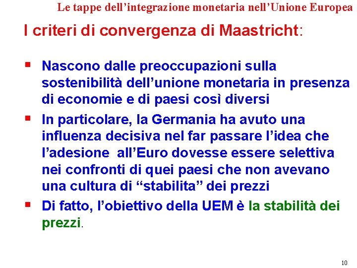 Le tappe dell’integrazione monetaria nell’Unione Europea I criteri di convergenza di Maastricht: § Nascono