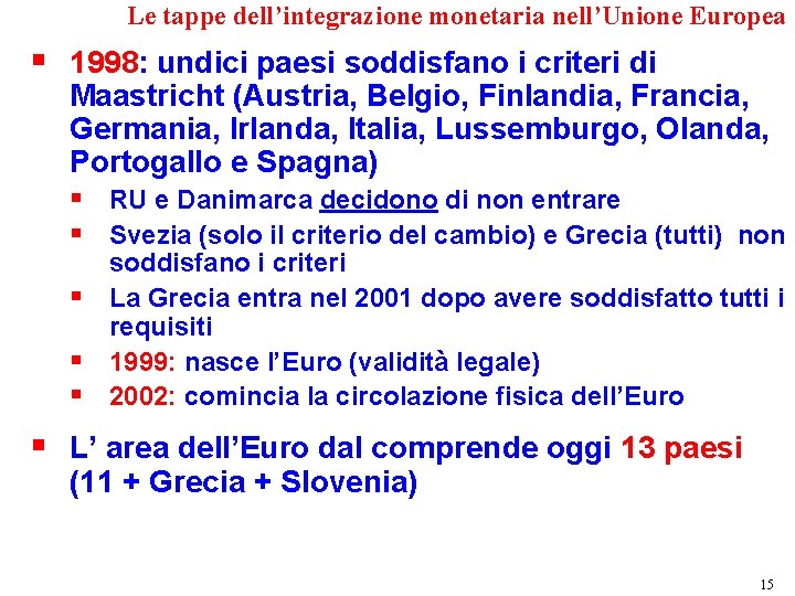 Le tappe dell’integrazione monetaria nell’Unione Europea § 1998: undici paesi soddisfano i criteri di