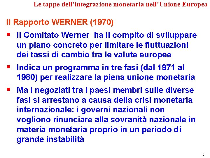 Le tappe dell’integrazione monetaria nell’Unione Europea Il Rapporto WERNER (1970) § Il Comitato Werner