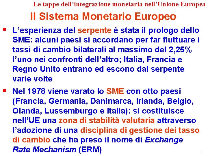 Le tappe dell’integrazione monetaria nell’Unione Europea Il Sistema Monetario Europeo § L’esperienza del serpente