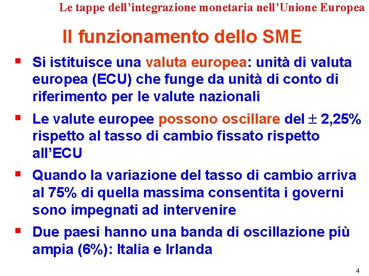 Le tappe dell’integrazione monetaria nell’Unione Europea Il funzionamento dello SME § Si istituisce una