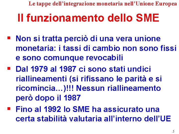 Le tappe dell’integrazione monetaria nell’Unione Europea Il funzionamento dello SME § Non si tratta