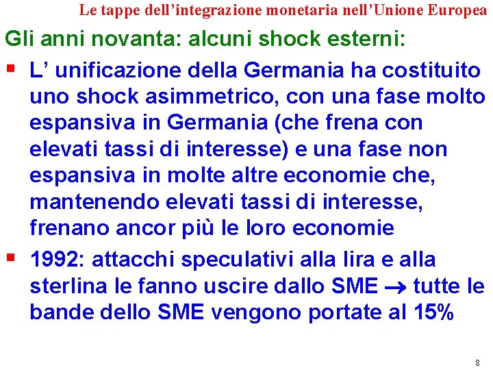 Le tappe dell’integrazione monetaria nell’Unione Europea Gli anni novanta: alcuni shock esterni: § L’