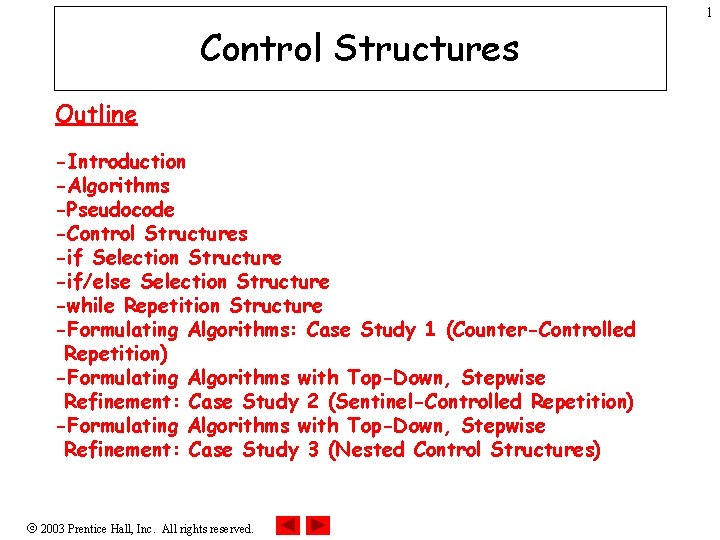 1 Control Structures Outline -Introduction -Algorithms -Pseudocode -Control Structures -if Selection Structure -if/else Selection