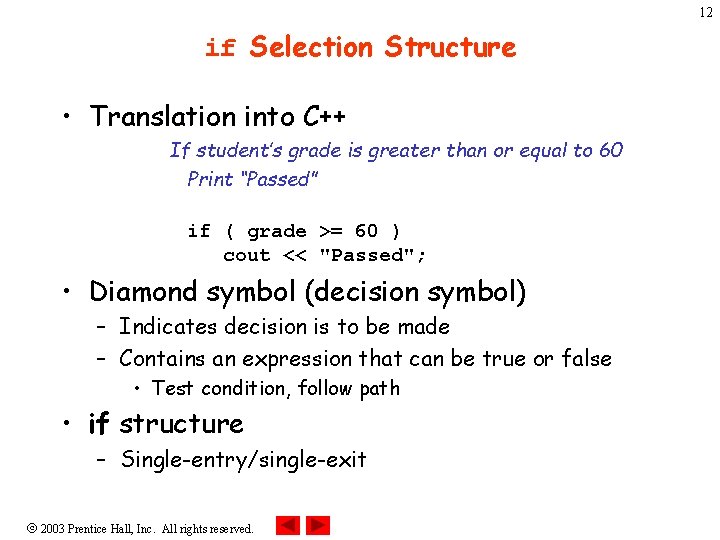12 if Selection Structure • Translation into C++ If student’s grade is greater than