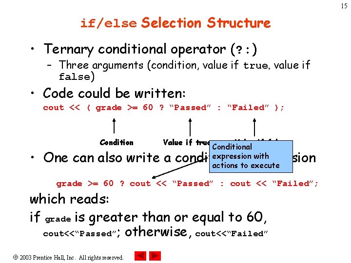 15 if/else Selection Structure • Ternary conditional operator (? : ) – Three arguments