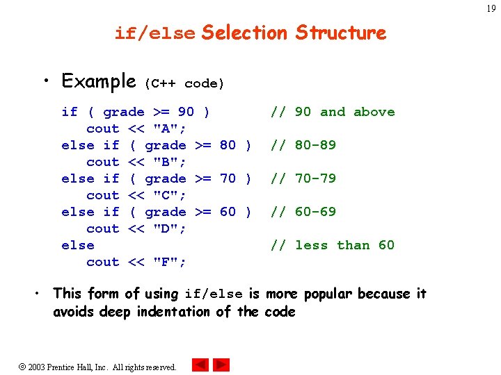 19 if/else Selection Structure • Example (C++ code) if ( grade >= 90 )