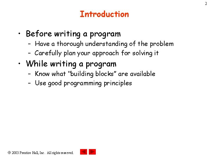 2 Introduction • Before writing a program – Have a thorough understanding of the