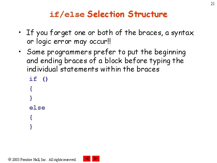 21 if/else Selection Structure • If you forget one or both of the braces,