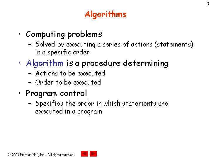 3 Algorithms • Computing problems – Solved by executing a series of actions (statements)