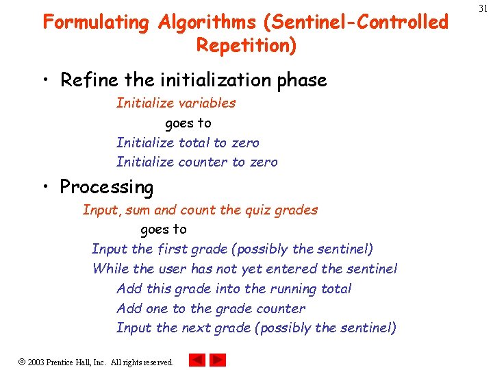 Formulating Algorithms (Sentinel-Controlled Repetition) • Refine the initialization phase Initialize variables goes to Initialize