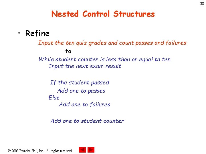 38 Nested Control Structures • Refine Input the ten quiz grades and count passes