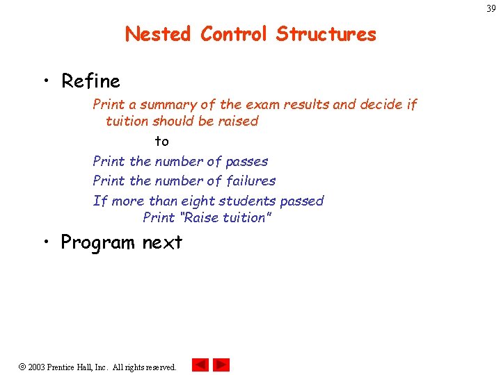 39 Nested Control Structures • Refine Print a summary of the exam results and