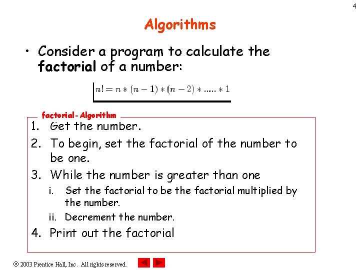 4 Algorithms • Consider a program to calculate the factorial of a number: factorial-Algorithm