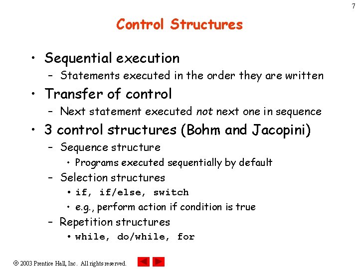 7 Control Structures • Sequential execution – Statements executed in the order they are